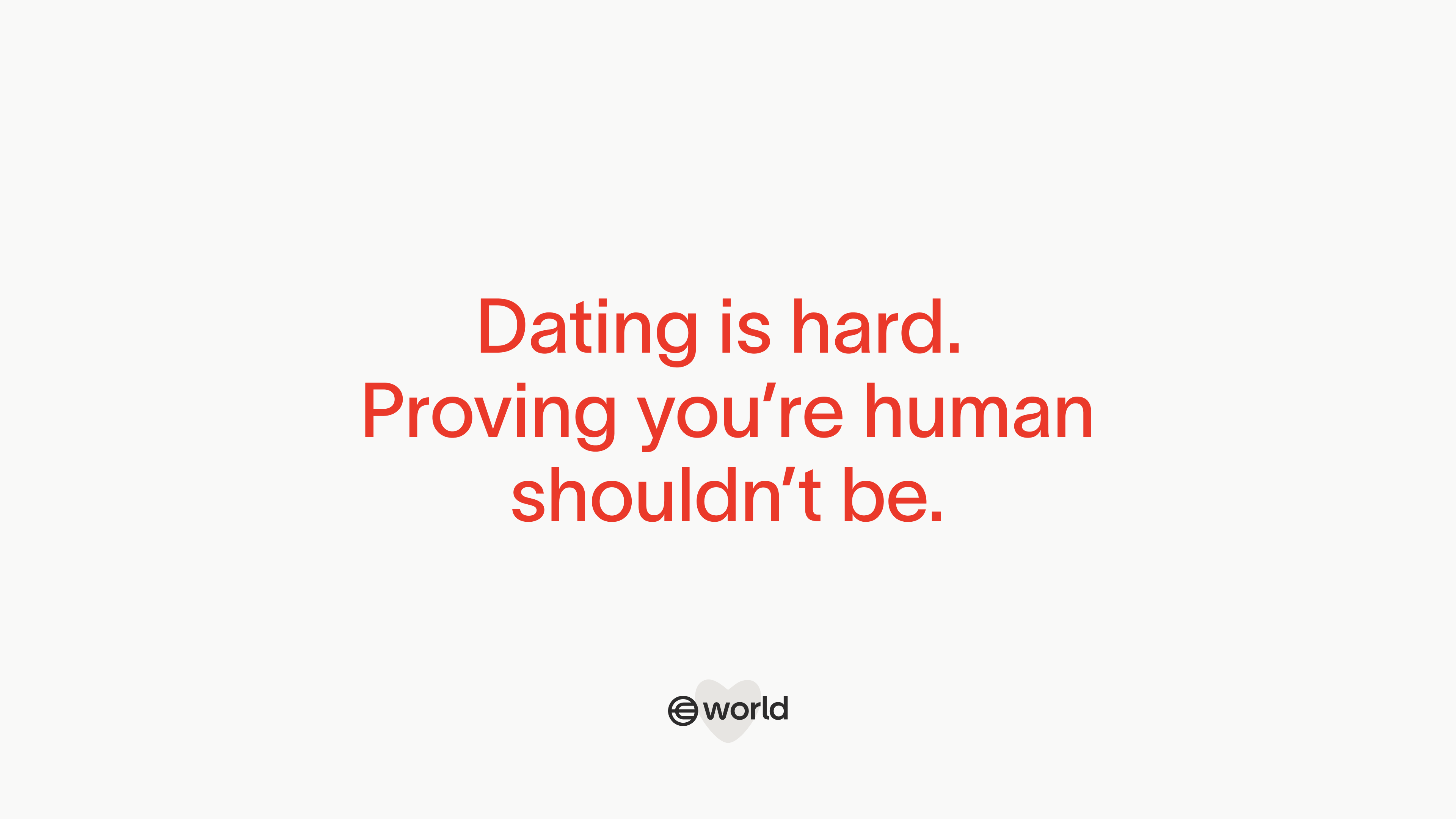 Text stating, 'Dating is hard. Proving you’re human shouldn’t be.' with World logo below.